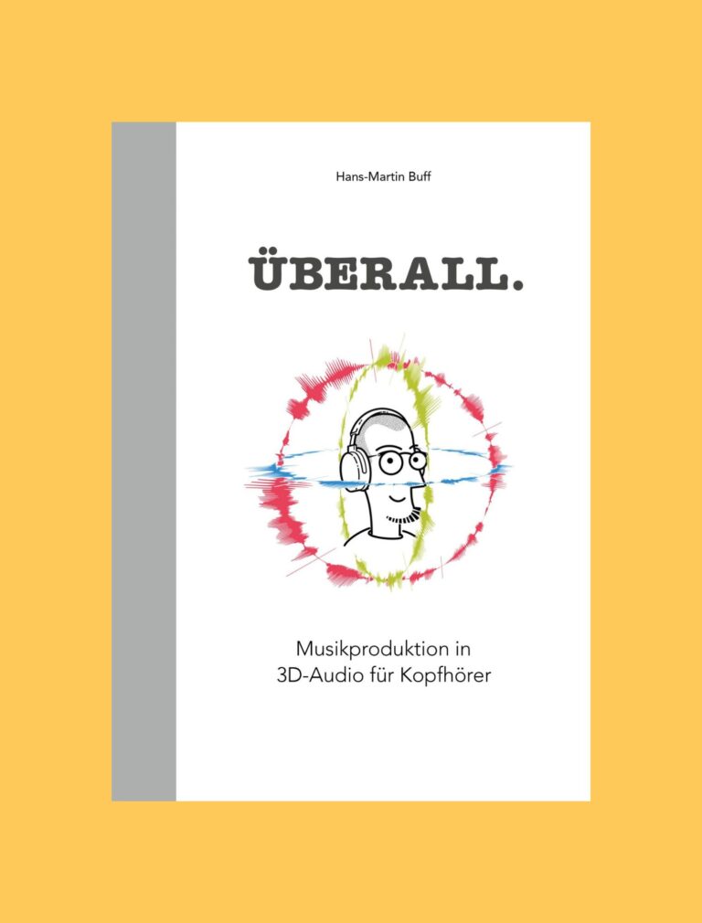 Überall - Musikproduktion in 3D-Audio für Kopfhörer - und wie man sie macht!