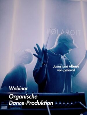 Organische Dance-Produktion – Webinar mit Jonas und Marius von pølaroit